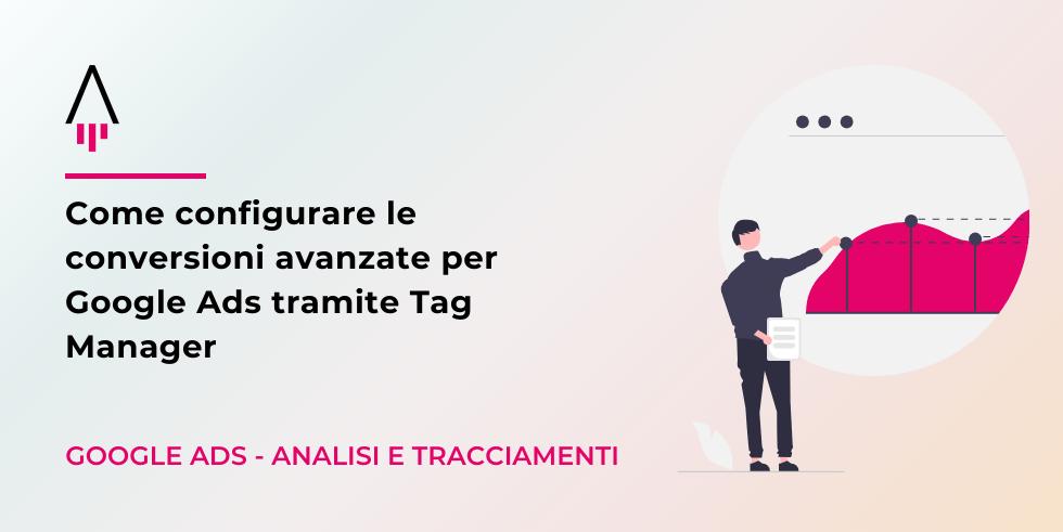 conversioni avanzate google ads da tag manager