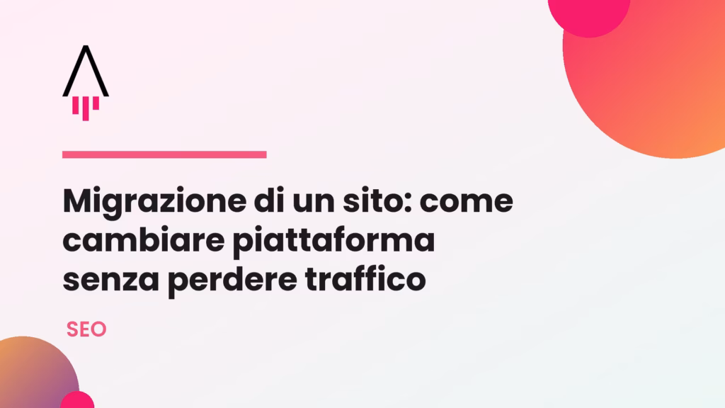 Migrazione di un sito: come cambiare piattaforma senza perdere traffico