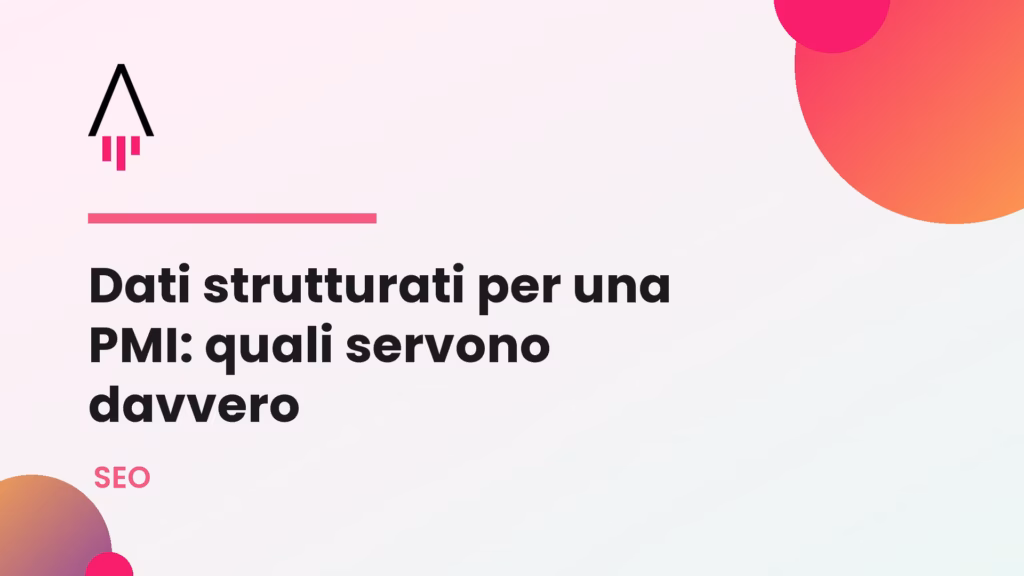 Dati strutturati per una PMI: quali servono davvero