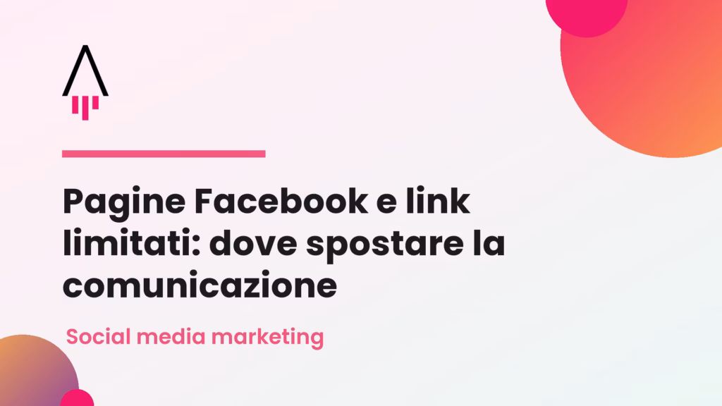 Pagine Facebook e link limitati: dove spostare la comunicazione